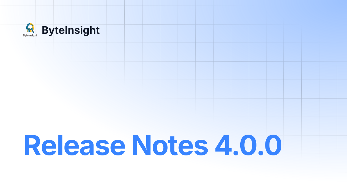 Release Notes 4.0.0 | ByteInsight