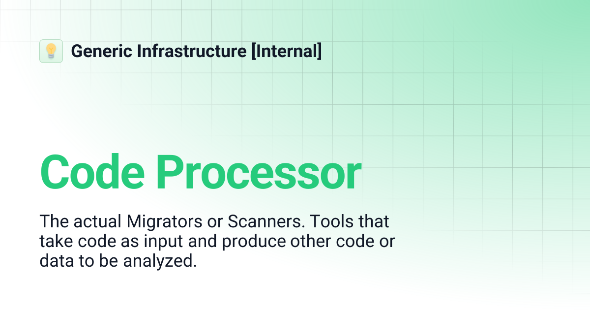 Code Processor | Generic Infrastructure [Internal]