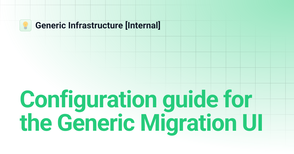 Configuration guide for the Generic Migration UI | Generic ...