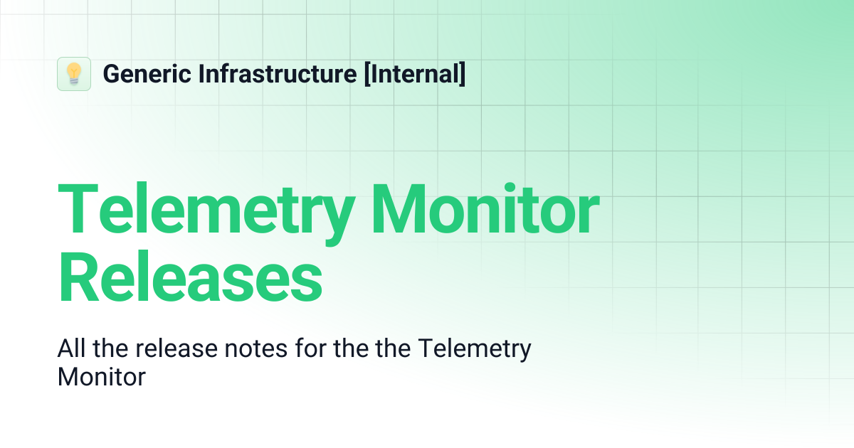 Telemetry Monitor Releases | Generic Infrastructure [Internal]