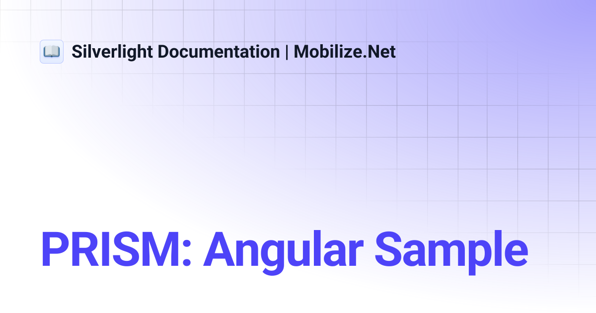 PRISM: Angular Sample | Silverlight Documentation | Mobilize.Net