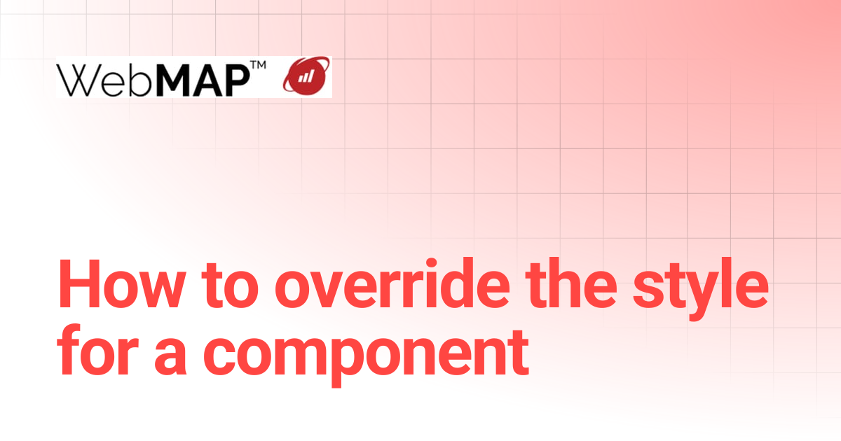 How to override the style for a component | WebMAP Documentation ...