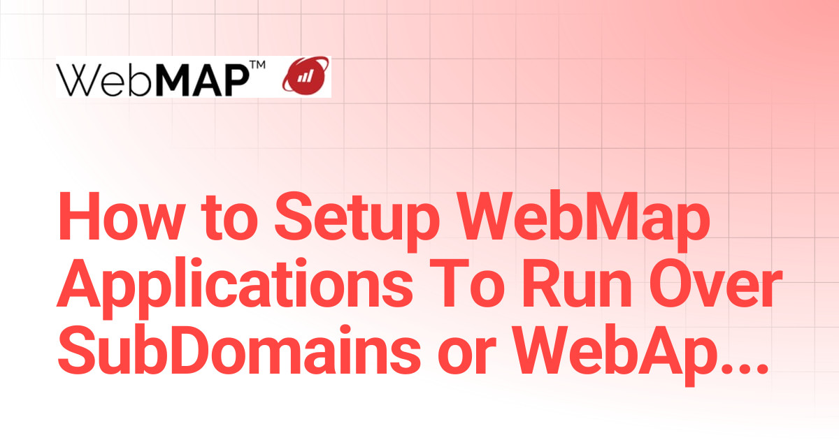 How to Setup WebMap Applications To Run Over SubDomains or ...